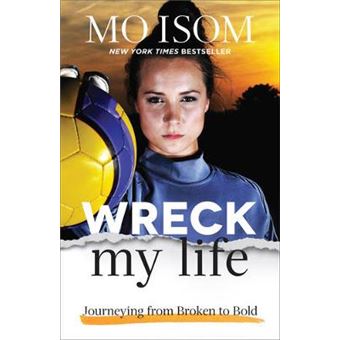 Wreck My Life Journeying From Broken To Bold - 1