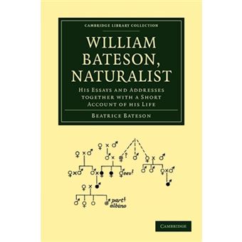William Bateson, Naturalist - His Essays and Addresses Together with a Short Account of His Life - Paperback - 2009 - 1