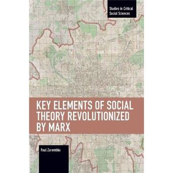Key Elements Of Social Theory Revolutionized By Marx - 1