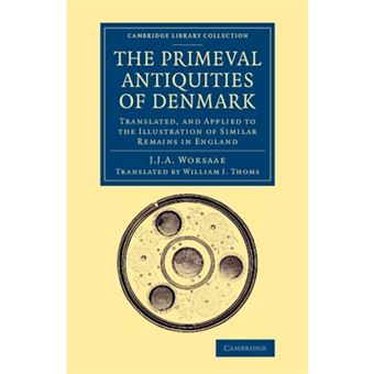 The Primeval Antiquities of Denmark - Translated, and Applied to the Illustration of Similar Remains in England - Paperback - 2014 - 1