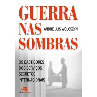 Guerra nas Sombras. Os Bastidores dos Serviços Secretos Internacionais - 1