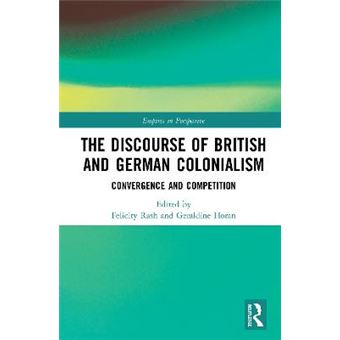 The Discourse Of British And German Colonialism Convergence And Competition Empires In Perspective - 1