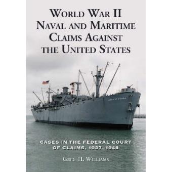 World War II Naval and Maritime Claims Against the United States - Cases in the Federal Court of Claims, 1937-1945 - Paperback - 2006 - 1