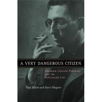 A Very Dangerous Citizen - Abraham Lincoln Polonsky and the Hollywood Left - Paperback - 2002 - 1
