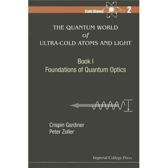 Quantum World Of Ultra-cold Atoms And Light, The - Book I: Foundations Of Quantum Optics - 1