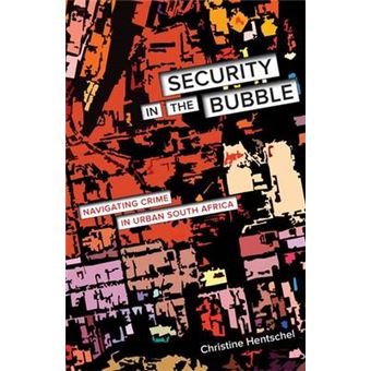 Security in the Bubble - Navigating Crime in Urban South Africa - Paperback / softback - 2015 - 1