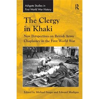 The Clergy In Khaki New Perspectives On British Army Chaplaincy In The First World War Routledge Studies In First World War History - 1