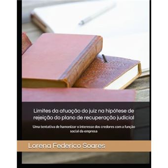 Limites Da Atuação Do Juiz Na Hipótese De Rejeição Do Plano De Recuperação Judicial: Uma Tentativa De Harmonizar O Inter - 1