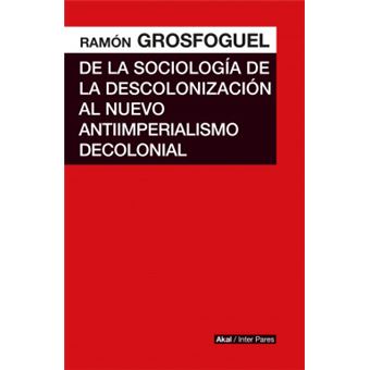 De La Sociología De La Descolonización Al Nuevo Antiimperialismo Colonial - 1