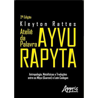 Ateliê Da Palavra Ayvu Rapyta Antropologia, Metafísicas E Traduções Entre Os Mbya - 1