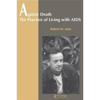 Against Death - The Practice of Living with AIDS - Paperback - 1998 - 1