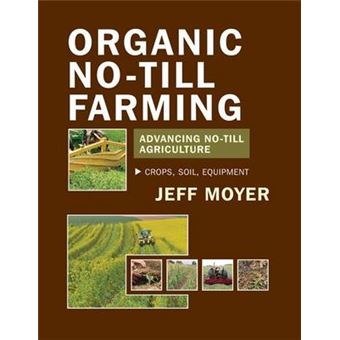 Organic Notill Farming Advancing Notill Agriculture Crops, Soil, Equipment - 1
