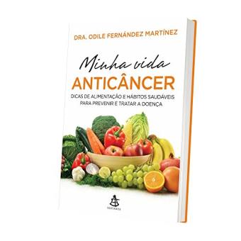 Minha Vida Anticâncer. Dicas de Alimentação e Hábitos Saudáveis Para Prevenir e Tratar a Doença - 1