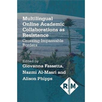 Multilingual Online Academic Collaborations As Resistance Crossing Impassable Borders Researching Multilingually 4 - 1