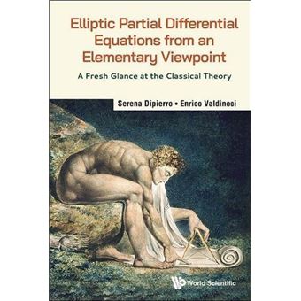 Elliptic Partial Differential Equations From An Elementary Viewpoint A Fresh Glance At The Classical Theory - 1