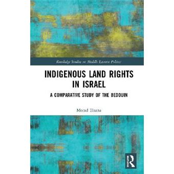Indigenous Land Rights In Israel A Comparative Study Of The Bedouin Routledge Studies In Middle Eastern Politics - 1