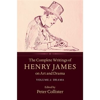 The Complete Writings Of Henry James On Art And Drama Volume 2, Drama - 1