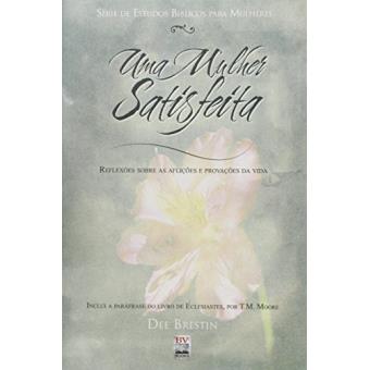 Uma Mulher Satisfeita. Reflexões Sobre as Aflições e Provações da Vida - 1