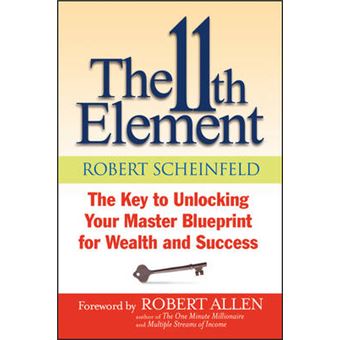 The 11th Element - The Key to Unlocking Your Master Blueprint for Wealth and Success - Paperback - 2013 - 1