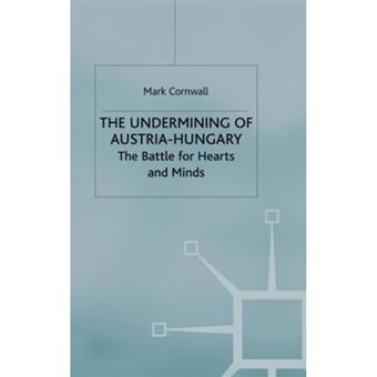 The Undermining of Austria-Hungary - The Battle for Hearts and Minds - Hardback - 2000 - 1