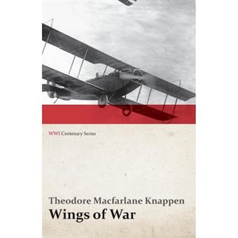 Wings of War - An Account of the Important Contribution of the United States to Aircraft Invention, Engineering, Development and Production During the World War (Wwi Centenary Series) - Paperback / softback - 2014 - 1