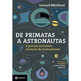 De Primatas A Astronautas. A Jornada Do Homem Em Busca Do Conhecimento - 1
