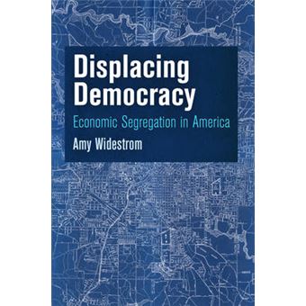 Displacing Democracy Economic Segregation In America American Governance Politics, Policy, And Public Law - 1