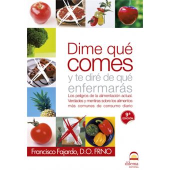 Díme qué comes y te diré de qué enfermarás : los peligros de la alimentación actual - 1