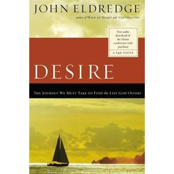 Desire : The Journey We Must Take to Find the Life God Offers - 1