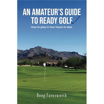An Amateur’s Guide to READY GOLF: How to play in four hours or less. - 1