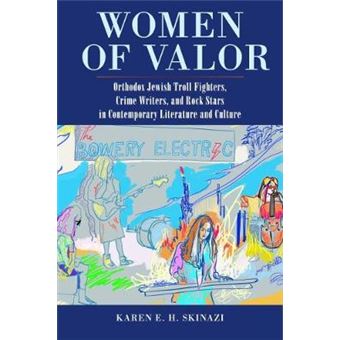 Women Of Valor Orthodox Jewish Troll Fighters, Crime Writers, And Rock Stars In Contemporary Literature And Culture - 1