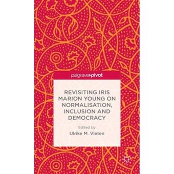 Revisiting Iris Marion Young on Normalisation, Inclusion and Democracy - Hardback - 2014 - 1
