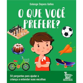O Que Você Prefere?: 50 Perguntas Para Ajudar A Criança A Entender Suas Escolhas - 1
