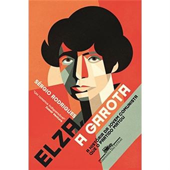 Elza, A Garota. A História Da Jovem Comunista Que O Partido Matou - 1