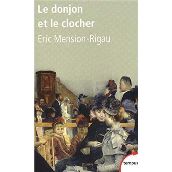 Le Donjon Et Le Clocher - Nobles Et Curés De Campagne De 1850 À Nos Jours - 1