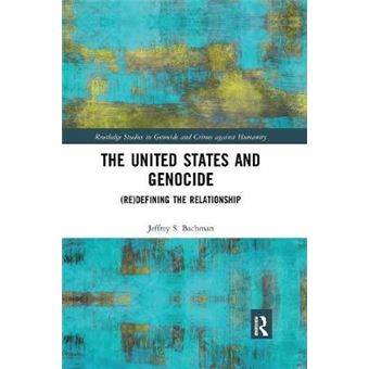 The United States And Genocide Redefining The Relationship Routledge Studies In Genocide And Crimes Against Humanity - 1
