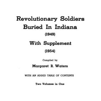 Revolutionary Soldiers Buried In Indiana  With Supplement Two Volumes In One - 1