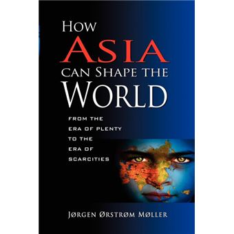 How Asia Can Shape the World - From the Era of Plenty to the Era of Scarcities - Paperback - 2011 - 1