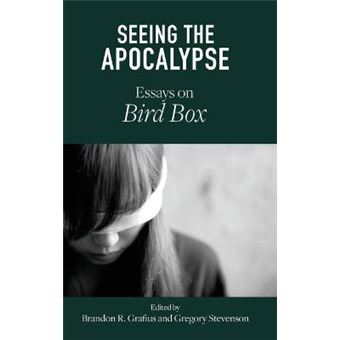 Seeing The Apocalypse Essays On Bird Box Critical Conversations In Horror Studies - 1