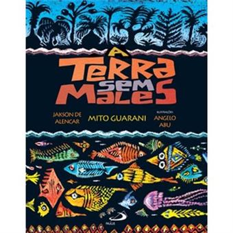 A Terra Sem Males. Mito Guarani - Coleção Mistura Brasileira - 1
