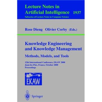 Knowledge Engineering and Knowledge Management - Methods, Models, and Tools - 12th International Conference, Ekaw 2000, Juan-Les-Pins, France, October 2-6, 2000, Proceedings - Paperback - 2000 - 1