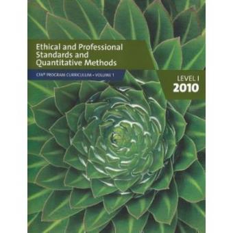 Ethical and Professional Standards and Quantitative Methods Level 1 2010 Vol 1 - 1