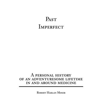 Past Imperfect - A Personal History of an Adventuresome Lifetime in and Around Medicine - Paperback / softback - 2002 - 1