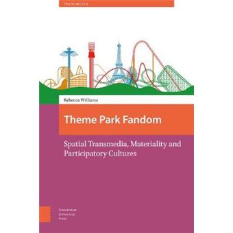 Theme Park Fandom Spatial Transmedia, Materiality And Participatory Cultures - 1