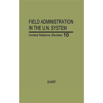 Field Administration in the United Nations System - The Conduct of International Economic and Social Programs - Hardback - 1978 - 1
