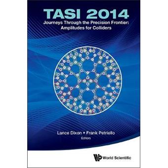 Journeys Through The Precision Frontier: Amplitudes For Colliders (Tasi 2014) - Proceedings Of The 2014 Theoretical Advanced Study Institute In Elementary Particle Physics - 1