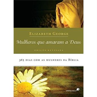 Mulheres Que Amaram A Deus. 365 Dias Com As Mulheres Da Bíblia - 1