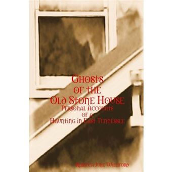 Ghosts of the Old Stone House: Personal Accounts of a Haunting in East Tennessee - Paperback - 2014 - 1