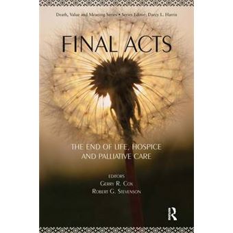 Final Acts - The End of Life: Hospice and Palliative Care - Paperback - 2013 - 1