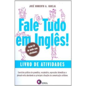 Fale Tudo Em Inglãªs. Livro De Atividades. Exercã­Cios Prã¡Ticos De Gramã¡Tica, Vocabulã¡Rio, Expressãµes Idiomã¡Ticas E Phrasal Verbs Abordando As Principais Situaã§Ãµes Da Comunicaã§Ã£O Cotidiana - 1